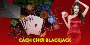 cách chơi blackjack