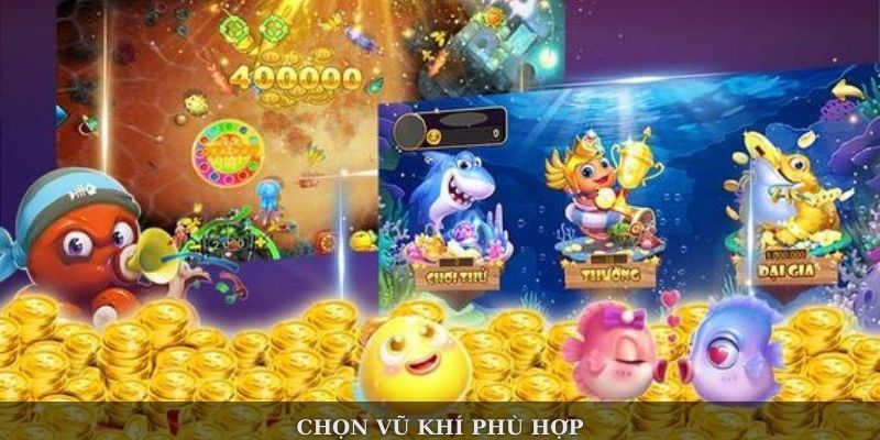 Chọn vũ khí phù hợp giúp tăng tỷ lệ thắng Bắn cá Xoso66