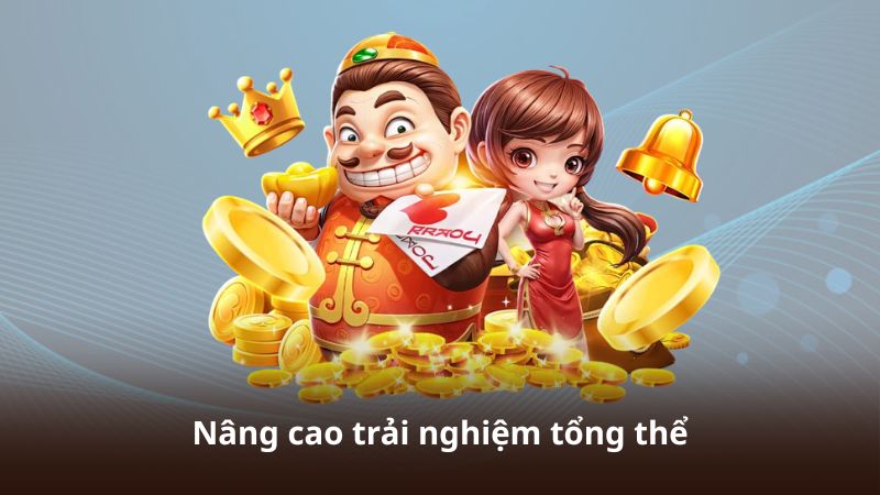 Nâng cao trải nghiệm tổng thể